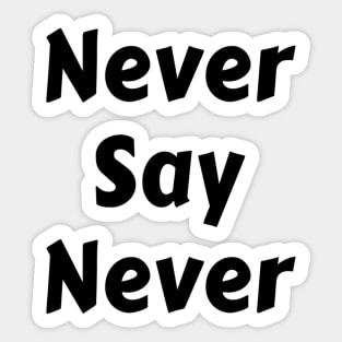 Never Say Never Good Positive Vibes Boy Girl Motivated Inspiration Emotional Dramatic Beautiful Girl & Boy High For Man's & Woman's Sticker